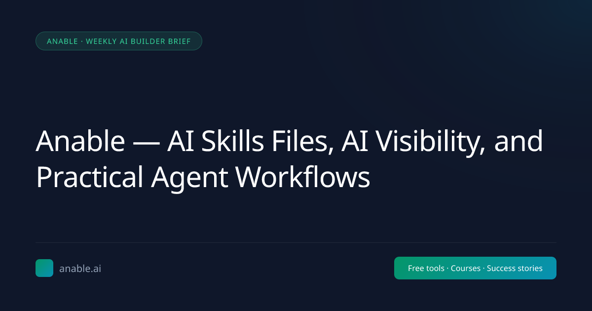 Anable — AI Skills Files, AI Visibility, and Practical Agent Workflows